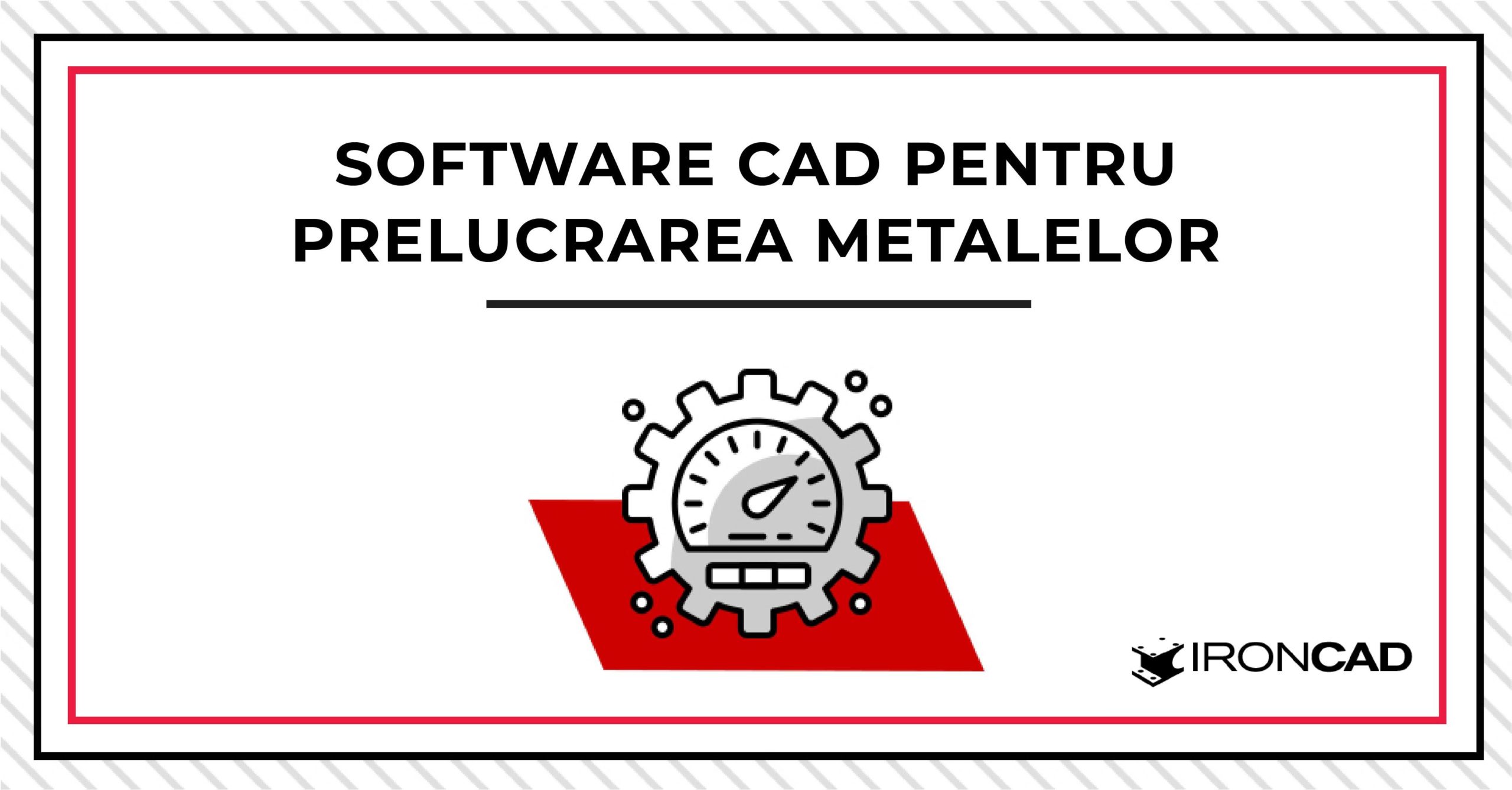 Software CAD pentru prelucrarea metalelor pentru a vă ajuta să câștigați faza de negociere a prețurilor și să accelerați producția